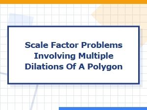 Multiple Dilations of a Polygon and the Combined Scale Factor