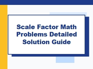 A Detailed Solution Guide for Scale Factor Math Problems