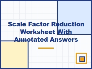 Scale Factor Reduction Worksheet Answer Key and Solution Guide