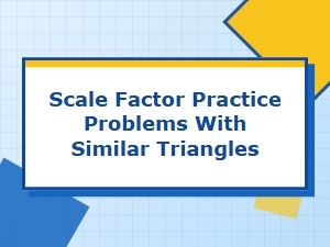 Mastering Similar Triangles with Scale Factor Problems