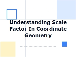 Understanding the Scale Factor in Coordinate Geometry