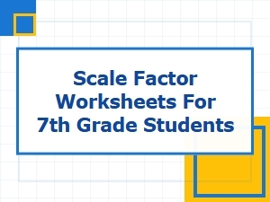 Practice Sheets for Seventh Grade Scale Factors